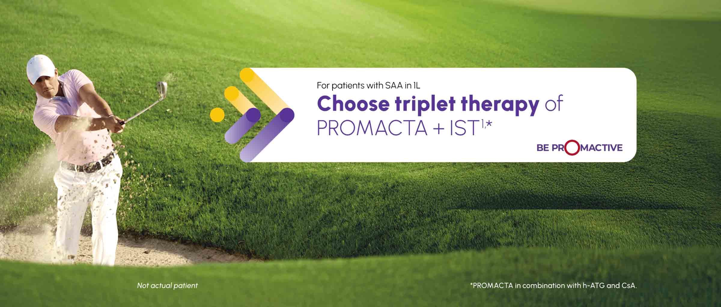 Image of patient playing golf with text stating "For patients with SAA in 1L Choose triplet therapy of PROMACTA + IST"